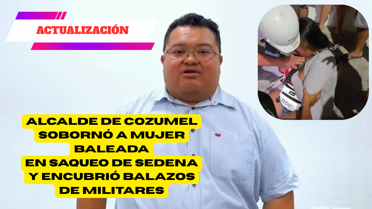 Escándalo en Cozumel: Alcalde Acusado de Sobornar a Mujer Baleada y Encubrir Acciones Militares